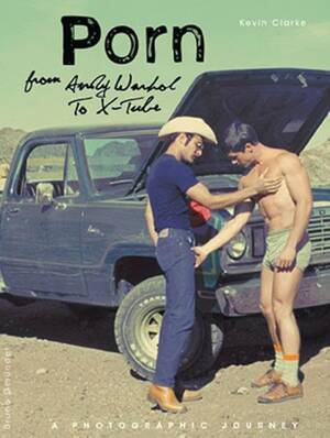 Historic Gay Porn - Porn from Warhol to X-Tube: The History of Gay Porn With Lots of Images and  Fascinating Facts: Clarke, Kevin: 9783867870986: Books - Amazon.ca