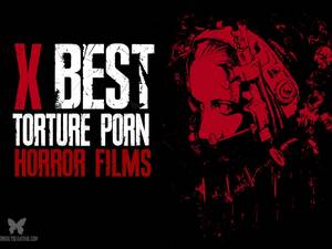 Hot Girl Sex Torture - Top Ten Torture Porn Horror Films - Morbidly Beautiful