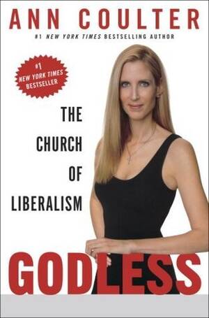 Ann Coulter Flashing Porn - Godless: The Church of Liberalism by Ann Coulter | Goodreads