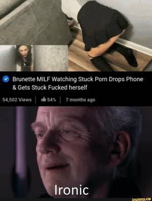 Milf Porn Memes - Brunette MILF Watching Stuck Porn Drops Phone & Gets Stuck Fucked herself  54,502 Views I 54% I 7 months ago Ironic - iFunny