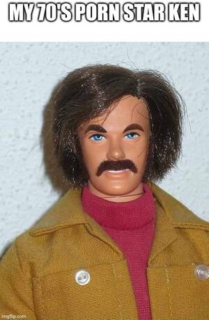 70s Porn Meme - 70's Ken - Imgflip