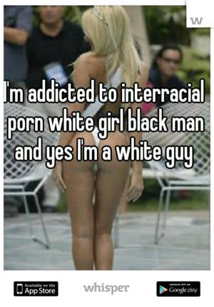 Black Guy White Girl Caption Porn - I'm addicted to interracial porn white girl black man and yes I'm a white  guy