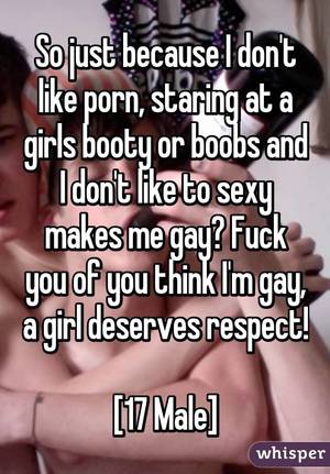 dont like - So just because I don't like porn, staring at a girls booty or