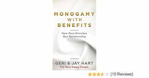 Monogamy Porn - Monogamy with Benefits: How Porn Enriches Our Relationship - Kindle edition  by Geri Hart, Jay Hart. Health, Fitness & Dieting Kindle eBooks @  Amazon.com.