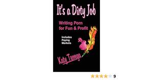Bg Its - It's a Dirty Job... Writing Porn for Fun and Profit! Includes Paying  Markets: Terrega, Katy: 9781929072231: Books - Amazon.ca