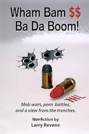 Bada Boom Porn - Wham Bam $$ Ba Da Boom!: Mob Wars, Porn Battles and a View from the  Trenches. (Sojourner): Revene, Mr Larry, Hurst, Benson: 9781481832021:  Amazon.com: Books