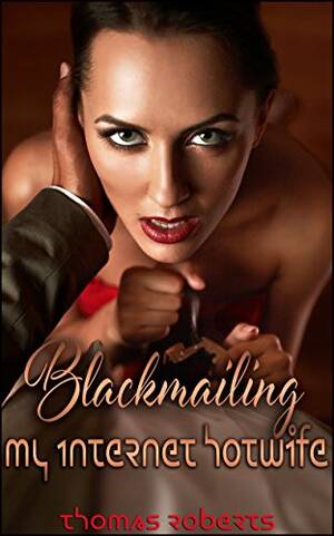 Blackmail Taboo Porn - Amazon.com: Blackmailing My Internet Hotwife eBook : Roberts, Thomas,  Nelligar, Moira: Tienda Kindle