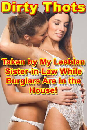 Lesbian Fantasy Captions - Taken by My Lesbian Sister-in-Law While Burglars Are in the House! eBook by  Dirty Thots - EPUB Book | Rakuten Kobo United States