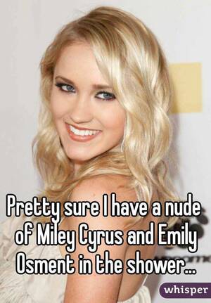 Emily Osment And Miley Cyrus Porn - Pretty sure I have a nude of Miley Cyrus and Emily Osment in the shower...