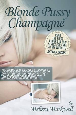 blonde forced lesbian sex - Blonde Pussy Champagne: (In Bed With Melissa): Markwell, Melissa:  9781493799008: Amazon.com: Books