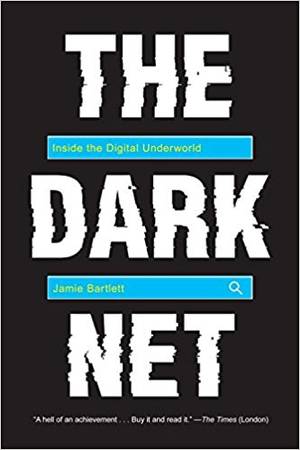 Darknet Boy Porn - The Dark Net: Inside the Digital Underworld: Jamie Bartlett: 9781612195216:  Amazon.com: Books