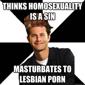 Lesbian Meme - Thinks homosexuality is a sin masturbates to lesbian porn