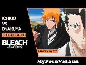 Bleach Byakuya Porn - Ichigo vs Byakuya : Primera Parte | Doblaje EspaÃ±ol Latino from bleach 76  espaÃ±ol Watch Video - MyPornVid.fun