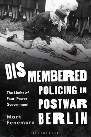 Forced Sex Porn Captions - Dismembered Policing in Postwar Berlin: The Limits of Four-Power  Government: Mark Fenemore: Bloomsbury Academic