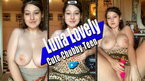 cute chubby porn - Luna Lovely [OF] - Cute Chubby Teen