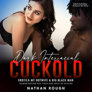 interracial cuckold audio - Dark Interracial Cuckold Erotica My Hotwife & Big Black Man Audiobook by  Nathan Rough - Listen Free | Rakuten Kobo New Zealand