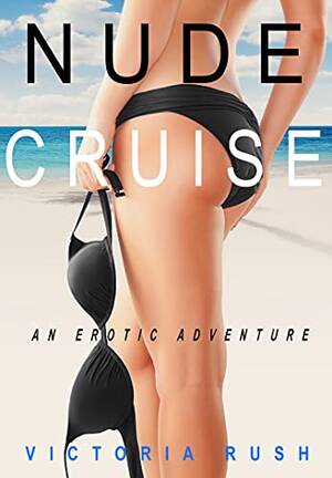 lesbian nudist camp - Nude Cruise: An Erotic Adventure (Lesbian / Bisexual Erotica) (Jade's  Erotic Adventures ( Lesbian Erotica ) Book 4) - Kindle edition by Rush,  Victoria. Literature & Fiction Kindle eBooks @ Amazon.com.