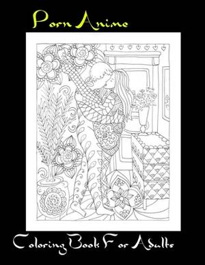 Adult Porn Coloring Book - Porn Anime Coloring Book For Adults: Porn Anime Coloring Book For Adults(Sex  Position Coloring Book For Adults)Best 60 Fucking Coloring Pages by  Samantha Wells | Goodreads