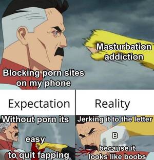 Masturbation Addiction Caption Porn - If you turn it sidewaysâ€¦ : r/dankmemes