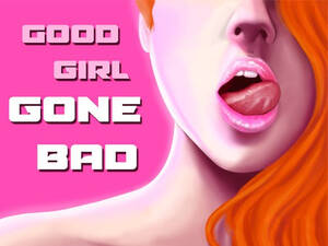 Good Girl Gone Bad Porn Captions - Good Girl Gone Bad | PornGamesHub