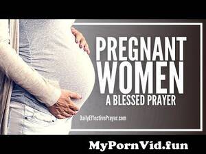 fuck a pregnant baby - Prayer For Pregnant Women, Pregnancy, and Your Unborn Baby from mazhabi por  pregnant lady baby delivery