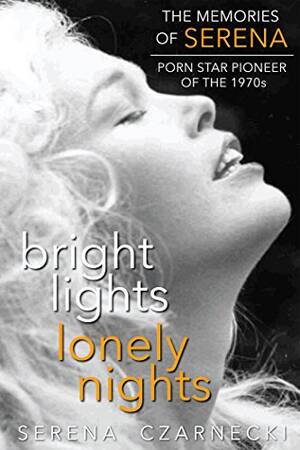 70s Porn Serena - Amazon.com: Bright Lights, Lonely Nights - The Memories of Serena, Porn  Star Pioneer of the 1970s eBook : Czarnecki, Serena: Kindle Store