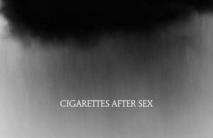 cigarette after - The Monochromatic Universe of Cigarettes After Sex's CRY - MGRM