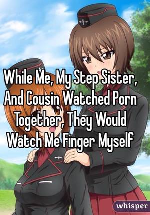 Cousin Porn Captions Anime - While Me, My Step Sister, And Cousin Watched Porn Together, They Would  Watch Me Finger Myself