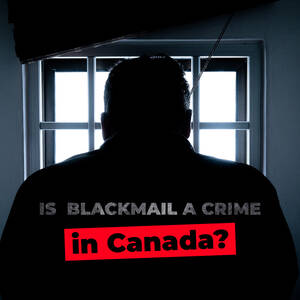 Blackmail Punishment Porn - Is Blackmail a Crime in Canada? - Digital Forensics | Computer Forensics |  Blog