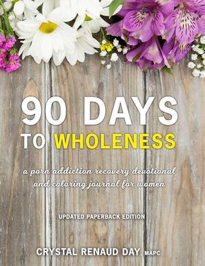 Devotional Sex Porn - 90 Days to Wholeness: A Porn Addiction Recovery Devotional and Coloring  Journal for Women : Renaud Day, Crystal: Amazon.com.mx: Libros
