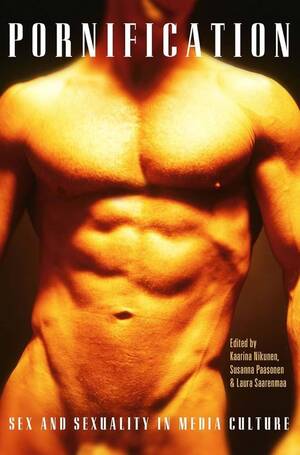 Fuck Porn Culture - Amazon.com: Pornification: Sex and Sexuality in Media Culture:  9781845207045: Nikunen, Kaarina, Paasonen, Susanna, Saarenmaa, Laura: Books
