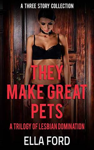 Mistress Lesbian Porn - They Make Great Pets: A Trilogy of Lesbian Domination (English Edition)  eBook : Ford, Ella: Amazon.de: Kindle Store