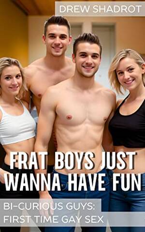 Frat Porn - Frat Boys Just Wanna Have Fun (Bi Curious Porn - First Time Gay Sex) (Bi  Curious Guys - First Time Gay Sex) (English Edition) eBook : Shadrot, Drew:  Amazon.de: Kindle Store