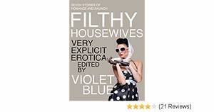 Naked Incredibles Violet Porn - Filthy Housewives: Explicit Erotica - Kindle edition by Violet Blue, Dante  Davidson, Emilie Paris, Alison Tyler. Literature & Fiction Kindle eBooks ...