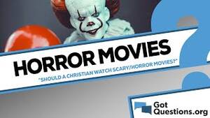 can christians watch porn cartoon - Should a Christian watch scary movies/horror movies? | GotQuestions.org