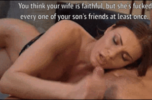 i fucked your wife - All of your son's friends have fucked your wife - Porn With Text