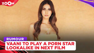 kareena xxx in india - Vaani Kapoor to play a porn star lookalike in the film Sarvagunn Sampanna?,  News News | Zoom TV