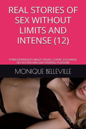 Intense Erotic Porn - Amazon.com: REAL STORIES OF SEX WITHOUT LIMITS AND INTENSE (12): PORN  EXPERIENCES ABOUT ORGIES, LOVERS, EXCHANGE, GET EXCITED AND GIVE YOURSELF  PLEASURE (MONIQUE AND THE PLEASURE OF SEX): 9798864443187: BELLEVILLE,  MONIQUE: Books