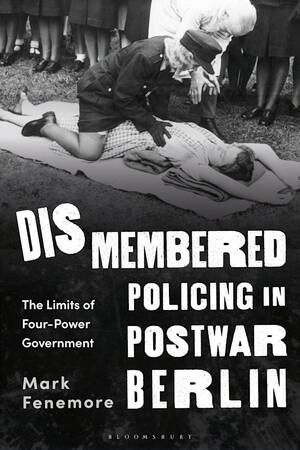 Nazi Porn Captions - Dismembered Policing in Postwar Berlin: The Limits of Four-Power  Government: Mark Fenemore: Bloomsbury Academic