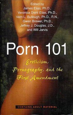 Books Of Porn - Porn 101: Eroticism, Pornography, and the First Amendment: Elias, James and