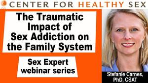 Impact Of Sex - The Traumatic Impact of Sex Addiction on the Family System - a CHS webin.