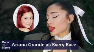 Ariana Grande Lesbian Sex Caption - Ariana Grande As Every Race | Know Your Meme