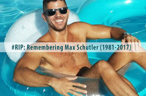 Max Schutler Porn Star - Rest In Peace, Max Schutler