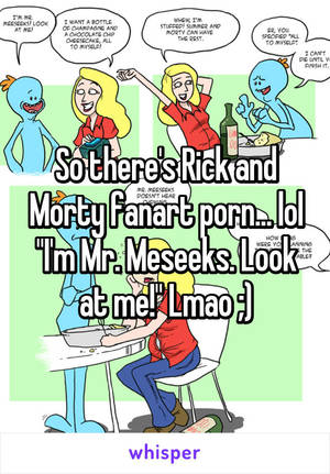 Mr Meeseeks Porn - So there's Rick and Morty fanart porn... lol \
