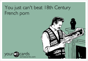 Funny French Porn - You just can't beat 18th Century French porn | News Ecard