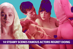 Behind The Scenes Porn Regret - 10 Steamy Scenes Famous Actors Regret Doing | Decider