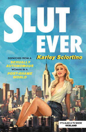 drunk club orgy - Slutever by Karley Sciortino | Hachette Book Group