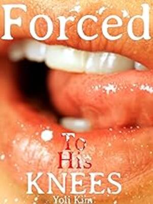 Forced Gay Blowjob Porn - Forced to his Knees. (Gay conversion blowjob story mm) - Kindle edition by  Kim, Yoli. Literature & Fiction Kindle eBooks @ Amazon.com.