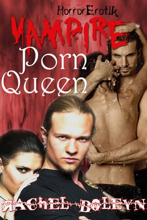 Best Vampire Porn - Vampire Porn Queen: HorrorErotik 2 eBook by Rachel Boleyn - EPUB Book |  Rakuten Kobo United States