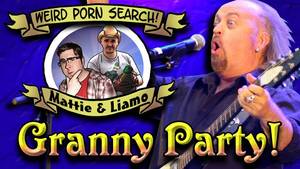 Granny Party Porn - Granny Party (Weird Porn Searches #2)